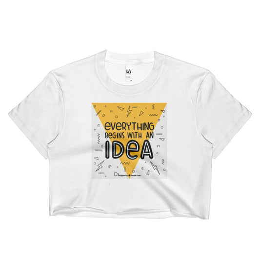 Everything Begins With An Idea Ladies Crop Top